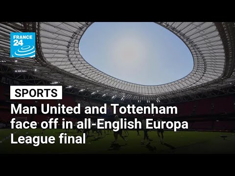 Man United and Tottenham face off in all-English Europa League final • FRANCE 24 English