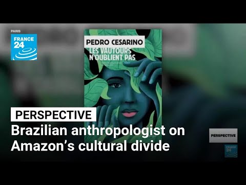 Anthropologist Pedro Cesarino explores Amazonian cultural clash in new novel • FRANCE 24 English