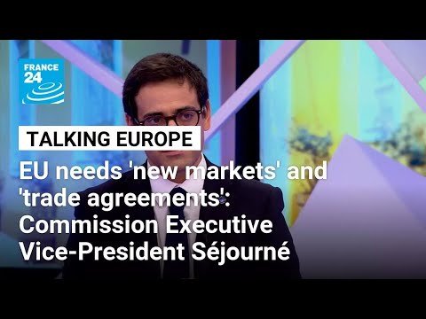 EU needs ‘new markets’ and ‘trade agreements’: Commission Executive Vice-President Séjourné