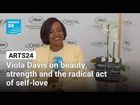 Arts 24 in Cannes: Viola Davis on beauty, strength and the radical act of self-love • FRANCE 24