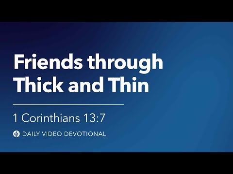 Friends through Thick and Thin | 1 Corinthians 13:7 | Our Daily Bread Video Devotional