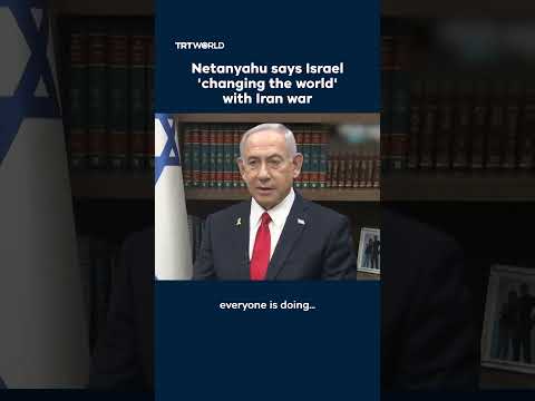 Netanyahu says Israel ‘changing the world’ with Iran war