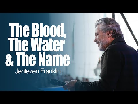 The Blood, The Water and The Name | Jentezen Franklin