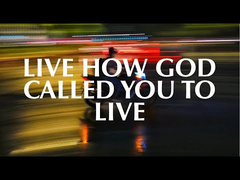LIVE HOW GOD CALLED YOU TO LIVE
