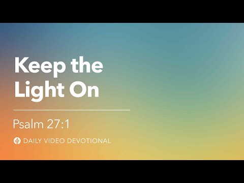 Keep the Light On | Psalm 27:1 | Our Daily Bread Video Devotional