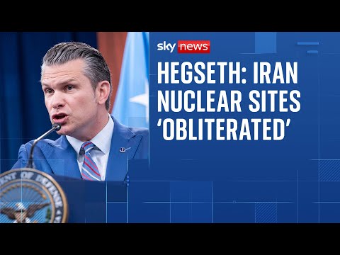 Iranian nuclear sites ‘obliterated’ by strikes, claims US defence secretary