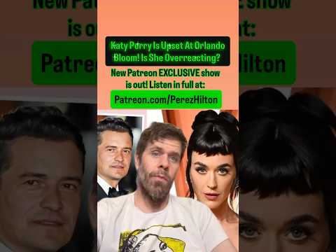 Katy Perry Is Upset At Orlando Bloom! But Is She Overreacting About This? | Perez Hilton #KatyPerry