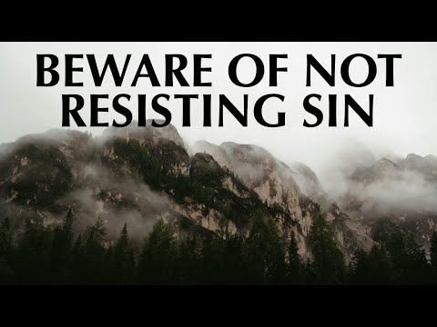 BEWARE OF NOT RESISTING SIN
