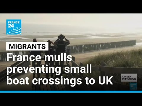 France mulls preventing small boat crossings to UK • FRANCE 24 English