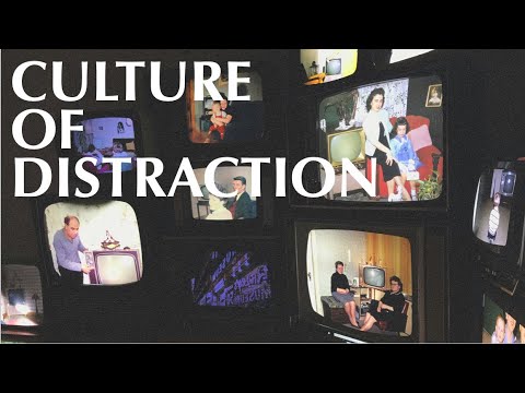 CULTURE OF DISTRACTION