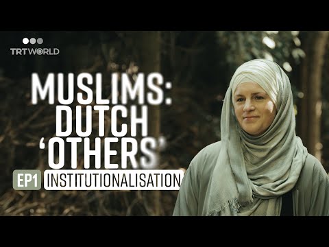 Muslims: Dutch ‘Others’ – Episode 1: Institutionalisation