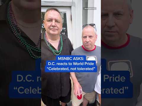 MSNBC ASKS: D.C. reacts to World Pride ‘Celebrated, not tolerated’