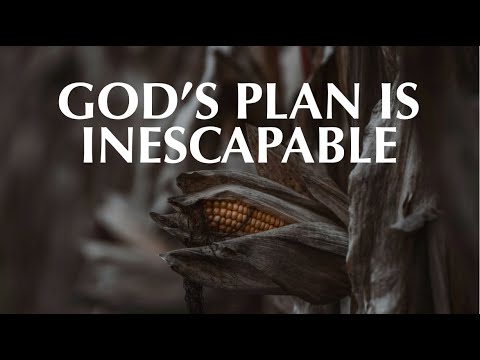 GOD’S PLAN IS INESCAPABLE