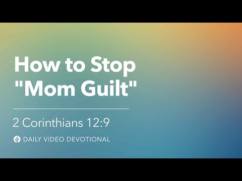 How to Stop “Mom Guilt” | 2 Corinthians 12:9 | Our Daily Bread Video Devotional