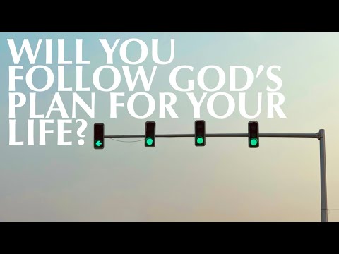 WILL YOU FOLLOW GOD’S PLAN FOR YOUR LIFE?