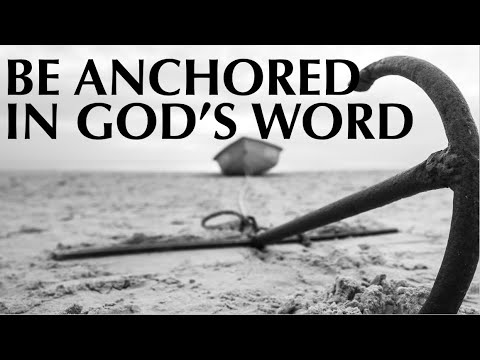 BE ANCHORED IN GOD’S WORD