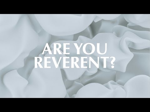 ARE YOU REVERENT?