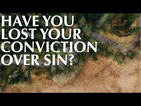 HAVE YOU LOST YOUR CONVICTION OVER SIN?