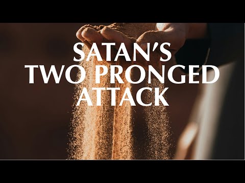 SATAN’S TWO PRONGED ATTACK