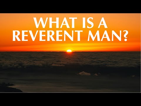 WHAT IS A REVERENT MAN?