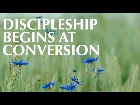 DISCIPLESHIP BEGINS AT CONVERSION