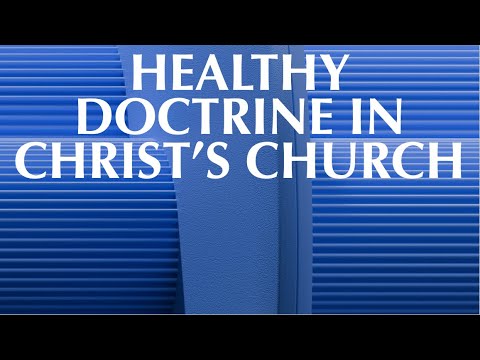 HEALTHY DOCTRINE IN CHRIST’S CHURCH