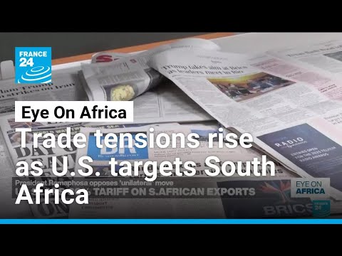 Trade tensions rise as U.S. targets South Africa • FRANCE 24 English