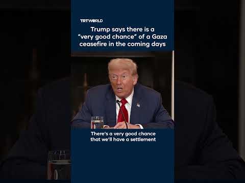 Trump says ‘very good chance’ of Gaza ceasefire in coming days