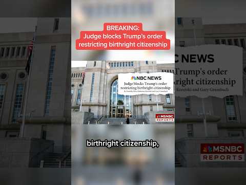 BREAKING: Judge blocks Trump’s order restricting birthright citizenship