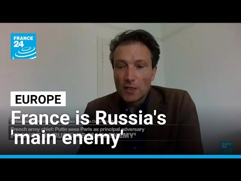 France is Russia’s ‘main enemy’ says head of French army this Friday • FRANCE 24 English