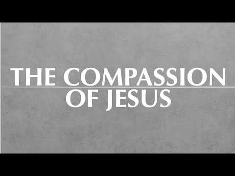 THE COMPASSION OF JESUS