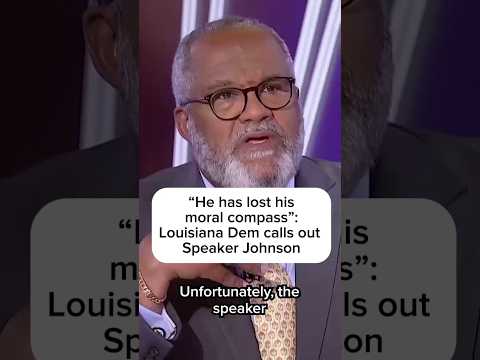 ‘He has lost his moral compass’: Louisiana Dem calls out Speaker Johnson