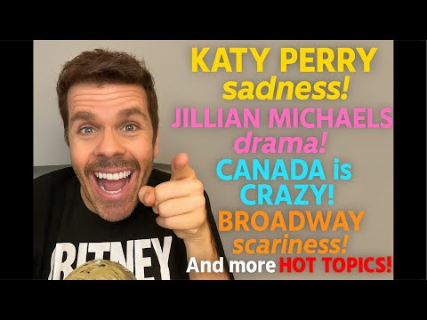 Katy Perry Sadness! Jillian Michaels Drama! Canada is CRAZY! Broadway Scariness And More HOT TOPICS!