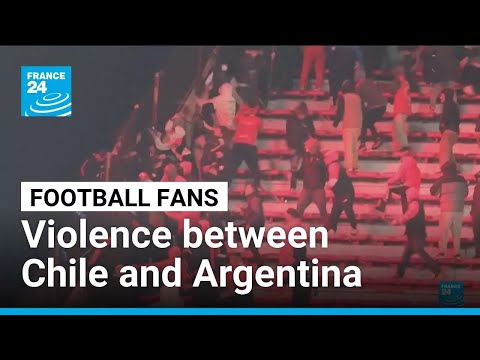 Chile, Argentina football fans trade blame over stadium violence • FRANCE 24 English