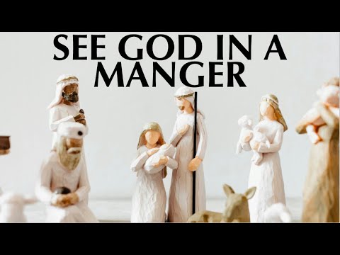 SEE GOD IN A MANGER