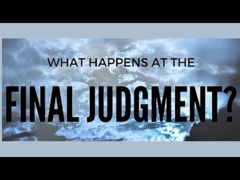 ARE YOU READY–WHAT HAPPENS TO US AT THE FINAL JUDGMENT?