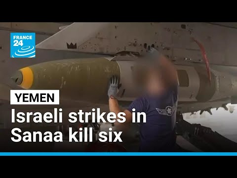 Israeli strikes in Yemen’s capital kill six, Huthis say • FRANCE 24 English