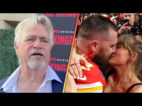 Travis Kelce’s Dad GUSHES Over ‘Very Good’ Taylor Swift