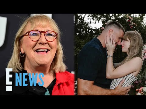 Donna Kelce Reacts to Travis Kelce, Taylor Swift’s Engagement | E! News