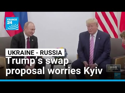 Donald Trump’s swap proposal worries Kyiv and EU leaders • FRANCE 24 English