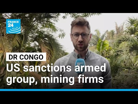 DR Congo: US sanctions armed group, mining firms • FRANCE 24 English