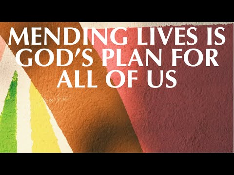 MENDING LIVES IS GOD’S PLAN FOR ALL OF US
