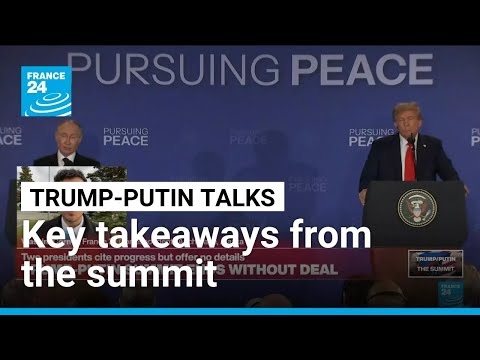What are the key takeaways from the Trump-Putin summit? • FRANCE 24 English
