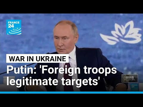 Putin says foreign troops in Ukraine would be legitimate targets • FRANCE 24 English