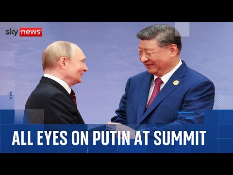 Why the world is focused on Putin as ‘axis of upheaval’ meets in China