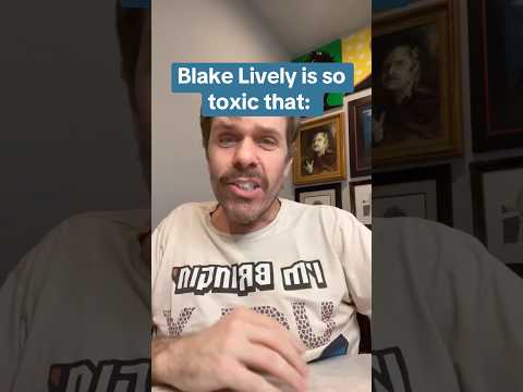 Blake Lively Is So Toxic That: