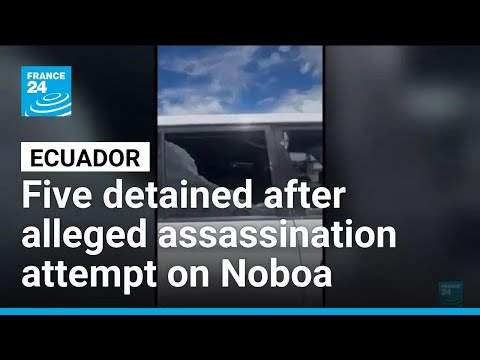 Five detained after alleged assassination attempt on Ecuador’s Noboa • FRANCE 24 English