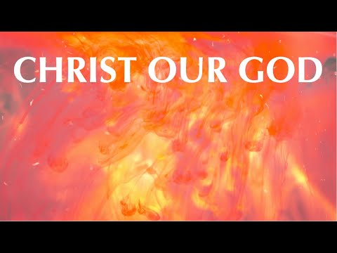 CHRIST OUR GOD