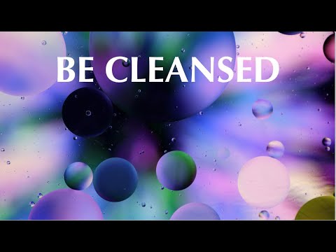 BE CLEANSED