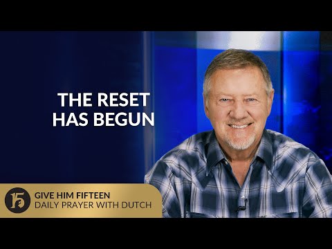 The Reset Has Begun | Give Him 15: Daily Prayer with Dutch | October 1, 2025